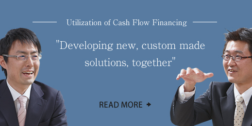 Utilization of Cash Flow Financing 7Developing new, custom made solutions, together' READ MORE